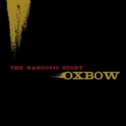 Oxbow : The Narcotic Story